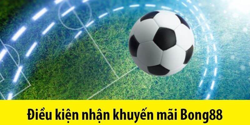 Điều kiện tham gia chương trình Bong88